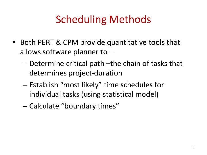 Scheduling Methods • Both PERT & CPM provide quantitative tools that allows software planner