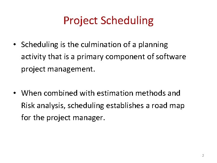 Project Scheduling • Scheduling is the culmination of a planning activity that is a