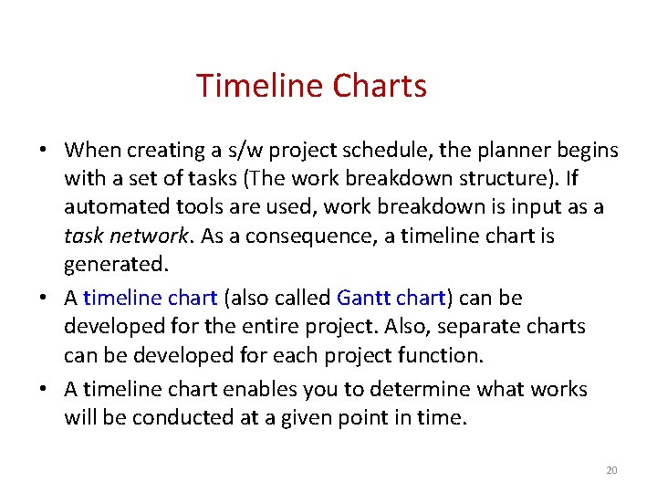 Timeline Charts • When creating a s/w project schedule, the planner begins with a