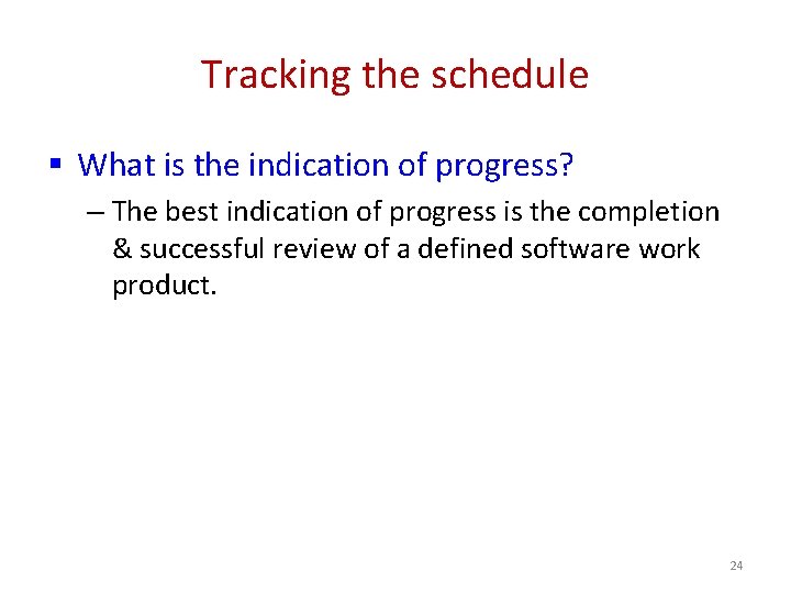 Tracking the schedule § What is the indication of progress? – The best indication