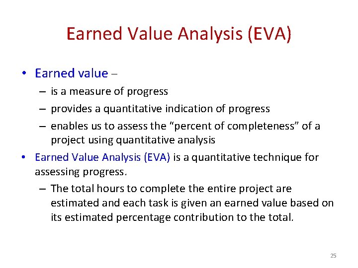 Earned Value Analysis (EVA) • Earned value – – is a measure of progress