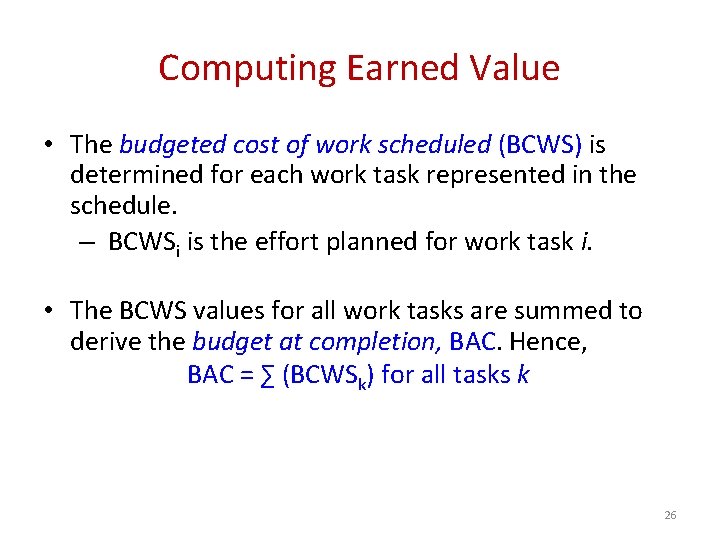 Computing Earned Value • The budgeted cost of work scheduled (BCWS) is determined for