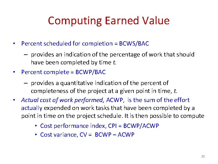 Computing Earned Value • Percent scheduled for completion = BCWS/BAC – provides an indication