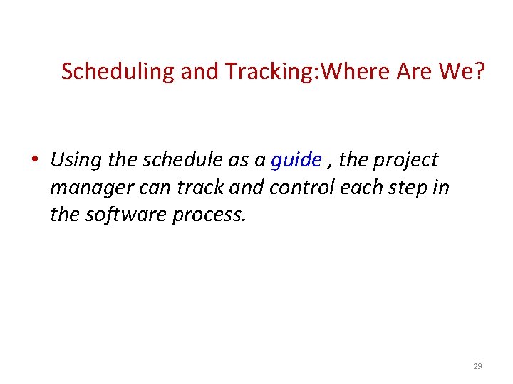 Scheduling and Tracking: Where Are We? • Using the schedule as a guide ,