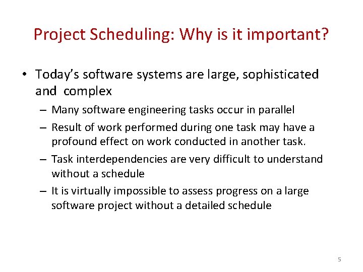 Project Scheduling: Why is it important? • Today’s software systems are large, sophisticated and