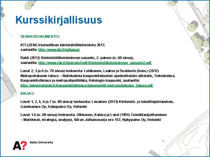 Kurssikirjallisuus VERKKODOKUMENTIT: KTI (2016) Vastuullinen kiinteistöliiketoiminta 2017, saatavilla: http: //www. kti. fi/julkaisut Rakli (2012)