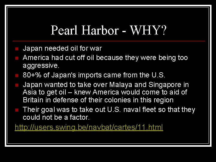 Pearl Harbor - WHY? n n n Japan needed oil for war America had Pearl Harbor - WHY? n n n Japan needed oil for war America had