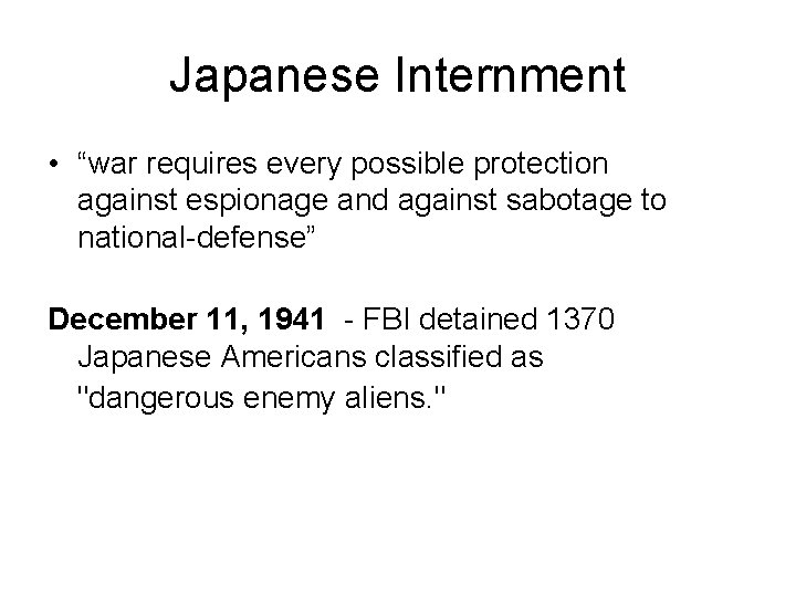 Japanese Internment • “war requires every possible protection against espionage and against sabotage to Japanese Internment • “war requires every possible protection against espionage and against sabotage to