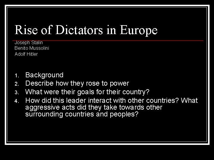 Rise of Dictators in Europe Joseph Stalin Benito Mussolini Adolf Hitler 1. 2. 3. Rise of Dictators in Europe Joseph Stalin Benito Mussolini Adolf Hitler 1. 2. 3.