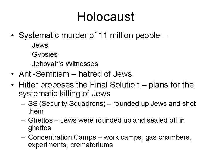 Holocaust • Systematic murder of 11 million people – Jews Gypsies Jehovah’s Witnesses • Holocaust • Systematic murder of 11 million people – Jews Gypsies Jehovah’s Witnesses •