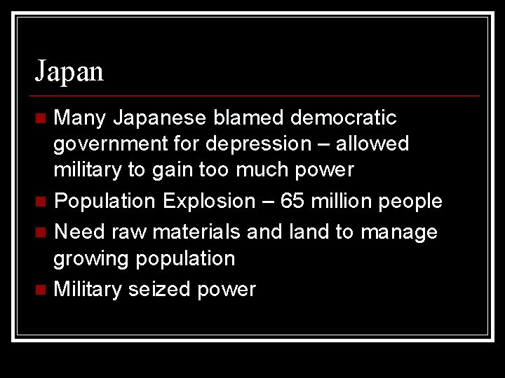 Japan Many Japanese blamed democratic government for depression – allowed military to gain too Japan Many Japanese blamed democratic government for depression – allowed military to gain too