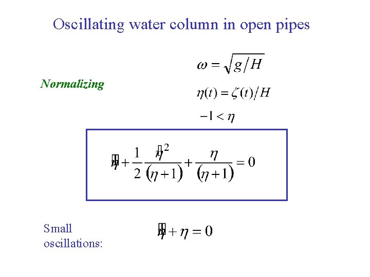 Oscillating water column in open pipes Normalizing Small oscillations: 