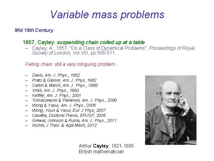 Variable mass problems Mid 19 th Century 1857, Cayley: suspending chain coiled up at