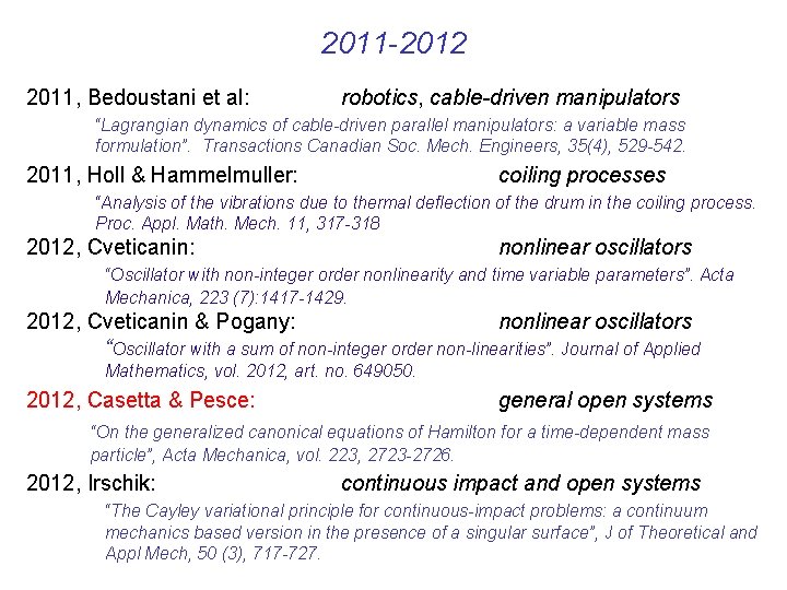 2011 -2012 2011, Bedoustani et al: robotics, cable-driven manipulators “Lagrangian dynamics of cable-driven parallel