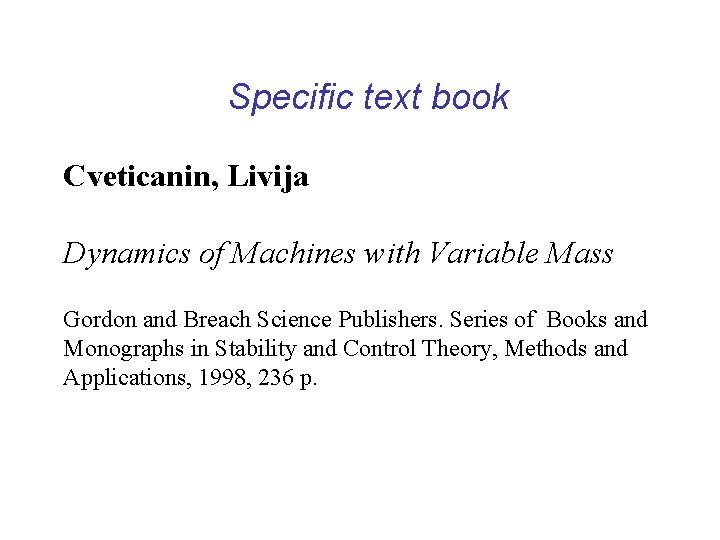 Specific text book Cveticanin, Livija Dynamics of Machines with Variable Mass Gordon and Breach