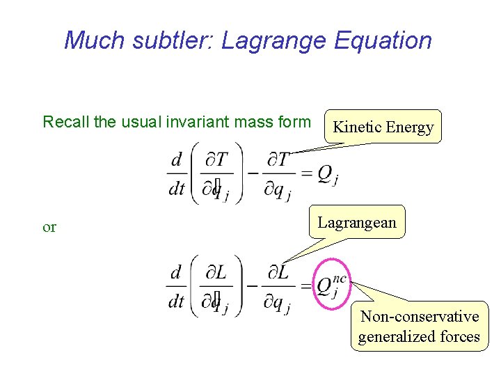Much subtler: Lagrange Equation Recall the usual invariant mass form or Kinetic Energy Lagrangean