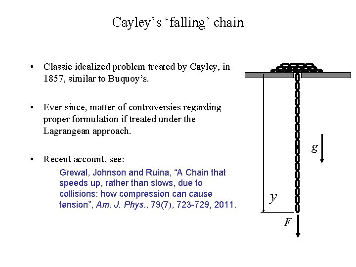 Cayley’s ‘falling’ chain • Classic idealized problem treated by Cayley, in 1857, similar to