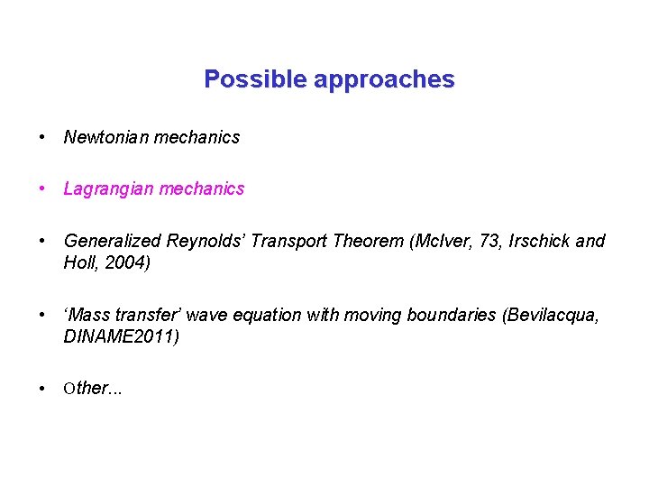 Possible approaches • Newtonian mechanics • Lagrangian mechanics • Generalized Reynolds’ Transport Theorem (Mc.