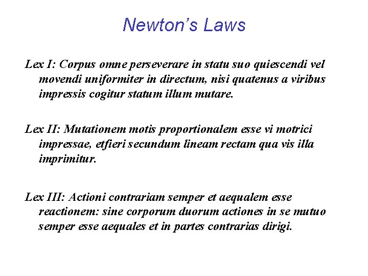 Newton’s Laws Lex I: Corpus omne perseverare in statu suo quiescendi vel movendi uniformiter