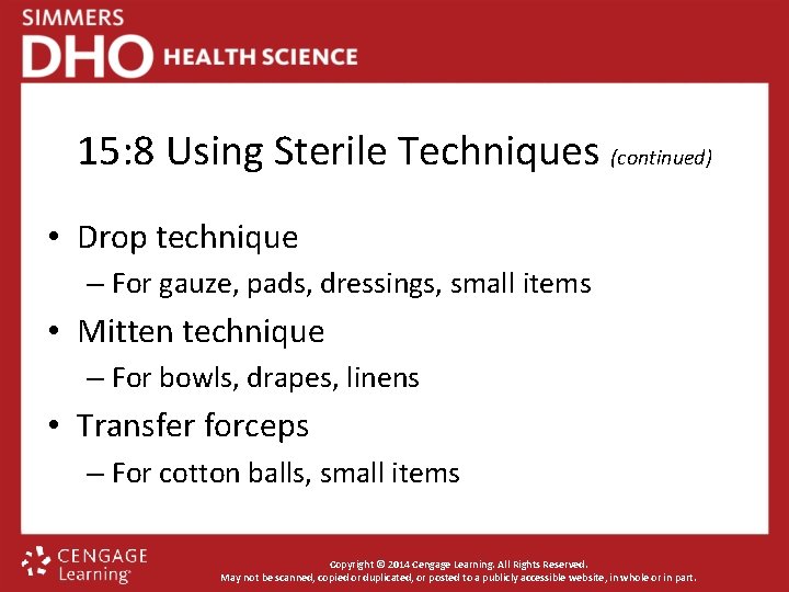 15: 8 Using Sterile Techniques (continued) • Drop technique – For gauze, pads, dressings,