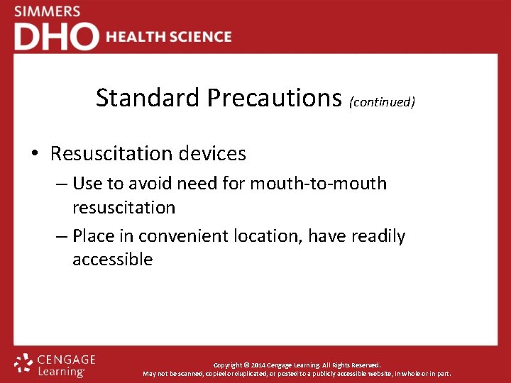 Standard Precautions (continued) • Resuscitation devices – Use to avoid need for mouth-to-mouth resuscitation