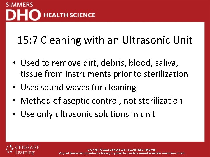 15: 7 Cleaning with an Ultrasonic Unit • Used to remove dirt, debris, blood,