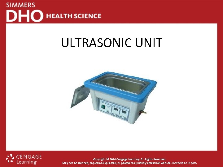 ULTRASONIC UNIT Copyright © 2014 Cengage Learning. All Rights Reserved. May not be scanned,