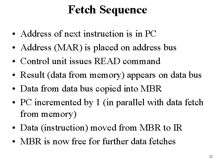 Fetch Sequence • • • Address of next instruction is in PC Address (MAR)