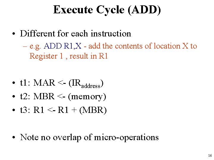 Execute Cycle (ADD) • Different for each instruction – e. g. ADD R 1,