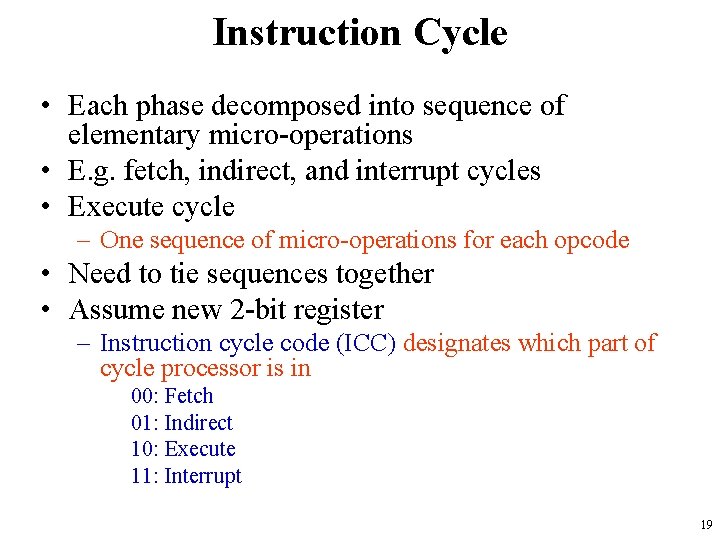 Instruction Cycle • Each phase decomposed into sequence of elementary micro-operations • E. g.