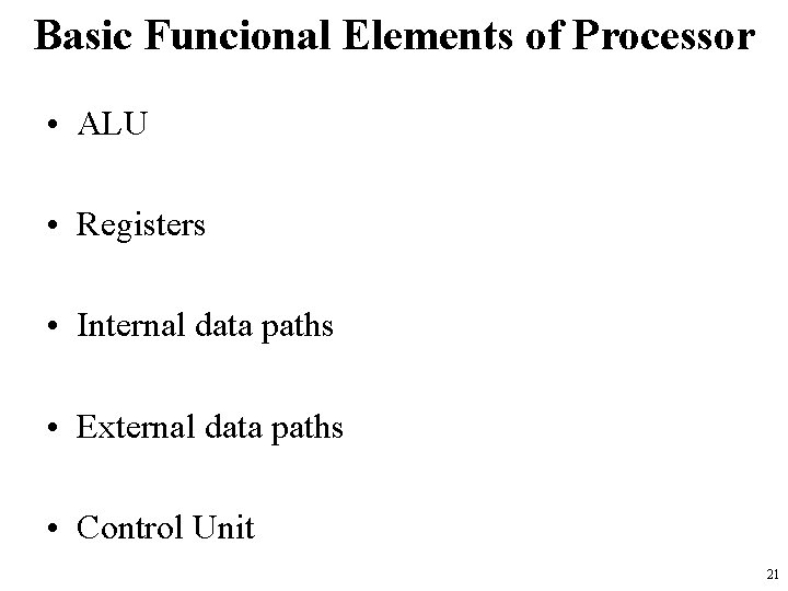 Basic Funcional Elements of Processor • ALU • Registers • Internal data paths •