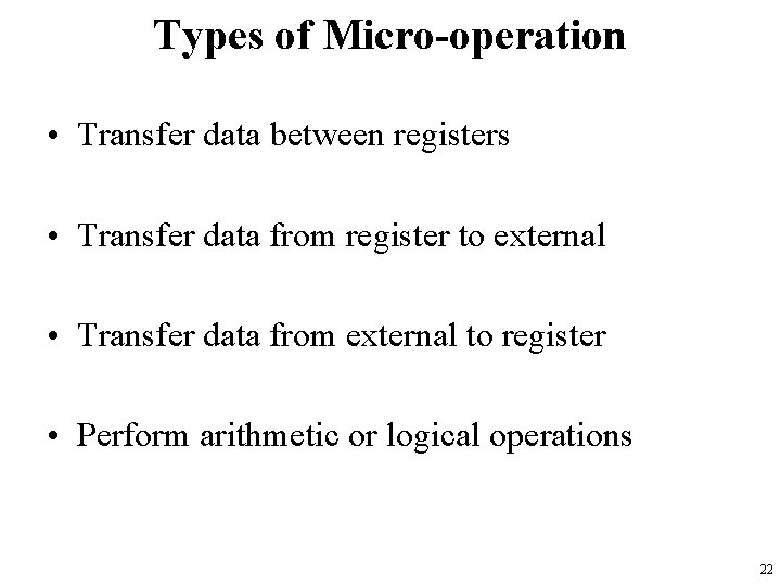 Types of Micro-operation • Transfer data between registers • Transfer data from register to