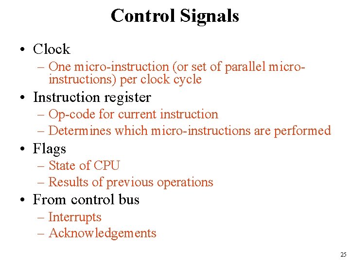 Control Signals • Clock – One micro-instruction (or set of parallel microinstructions) per clock