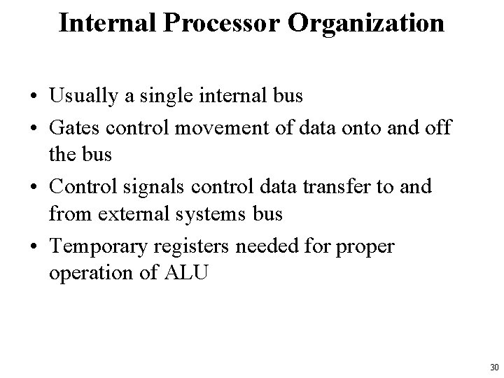 Internal Processor Organization • Usually a single internal bus • Gates control movement of