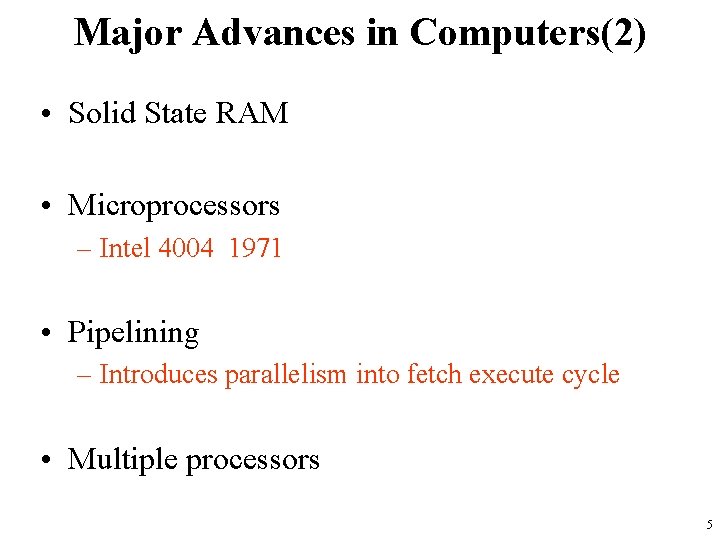 Major Advances in Computers(2) • Solid State RAM • Microprocessors – Intel 4004 1971