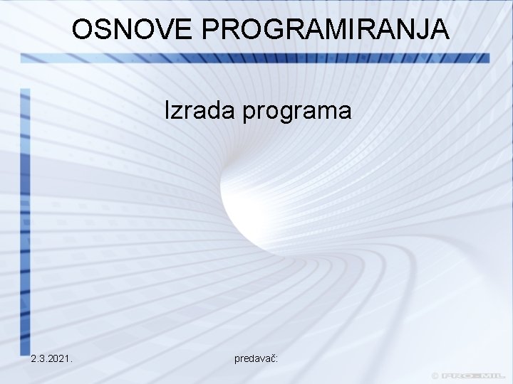 OSNOVE PROGRAMIRANJA Izrada programa 2. 3. 2021. predavač: 