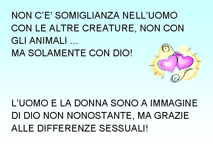 NON C’E’ SOMIGLIANZA NELL’UOMO CON LE ALTRE CREATURE, NON CON GLI ANIMALI … MA