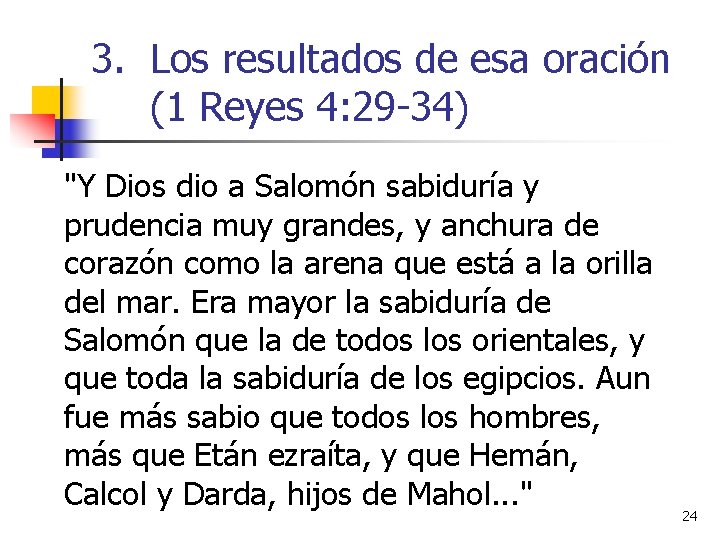 3. Los resultados de esa oración (1 Reyes 4: 29 -34) "Y Dios dio