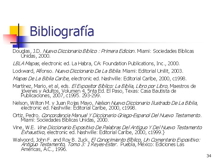 Bibliografía Douglas, J. D. Nuevo Diccionario Biblico : Primera Edicion. Miami: Sociedades Bı blicas