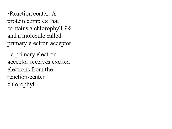  • Reaction center: A protein complex that contains a chlorophyll a and a