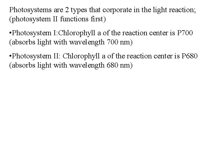Photosystems are 2 types that corporate in the light reaction; (photosystem II functions first)
