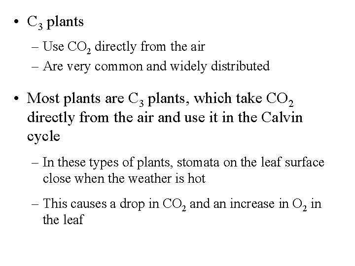  • C 3 plants – Use CO 2 directly from the air –