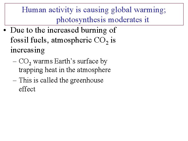 Human activity is causing global warming; photosynthesis moderates it • Due to the increased