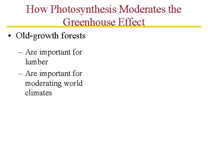 How Photosynthesis Moderates the Greenhouse Effect • Old-growth forests – Are important for lumber