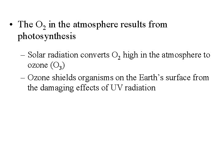 • The O 2 in the atmosphere results from photosynthesis – Solar radiation
