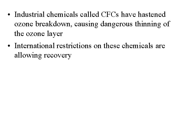  • Industrial chemicals called CFCs have hastened ozone breakdown, causing dangerous thinning of