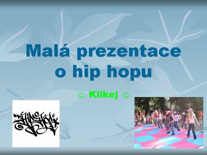 Malá prezentace o hip hopu ☺ Klikej ☺ 