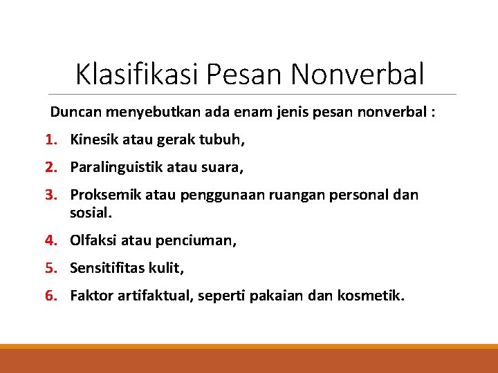 Klasifikasi Pesan Nonverbal Duncan menyebutkan ada enam jenis pesan nonverbal : 1. Kinesik atau