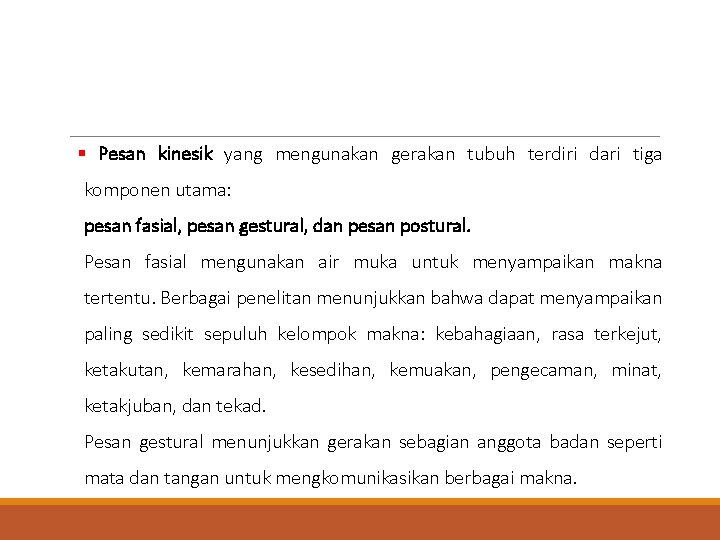 § Pesan kinesik yang mengunakan gerakan tubuh terdiri dari tiga komponen utama: pesan fasial,