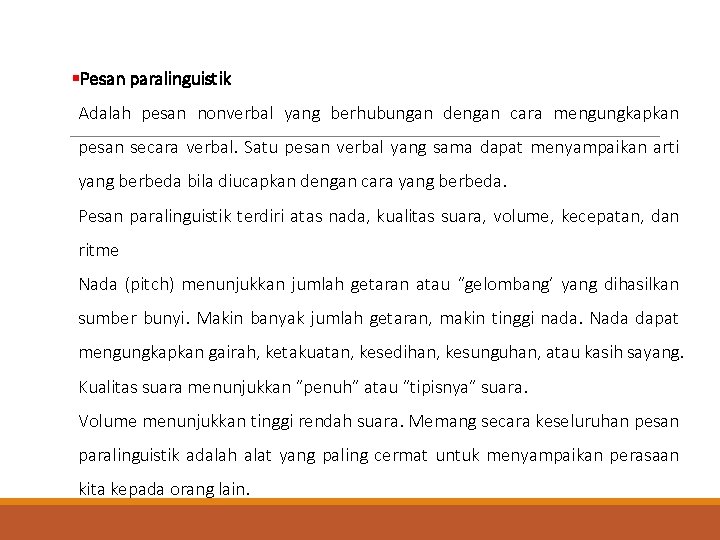 §Pesan paralinguistik Adalah pesan nonverbal yang berhubungan dengan cara mengungkapkan pesan secara verbal. Satu